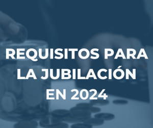 Requisitos para la jubilación en 2024